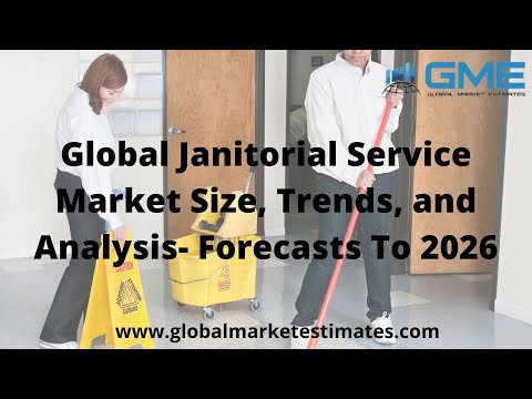 Global Janitorial Service Market Size, Trends, and Analysis- Forecasts To 2026