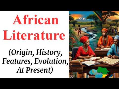 African Literature: Origin, History, Features and Evolution