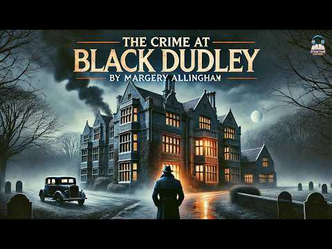 🔍 The Crime at Black Dudley 🕵️‍♂️ | A Classic Mystery by Margery Allingham