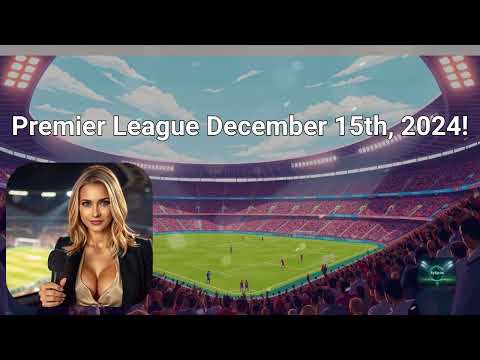 Premier League - December 15th, 2024